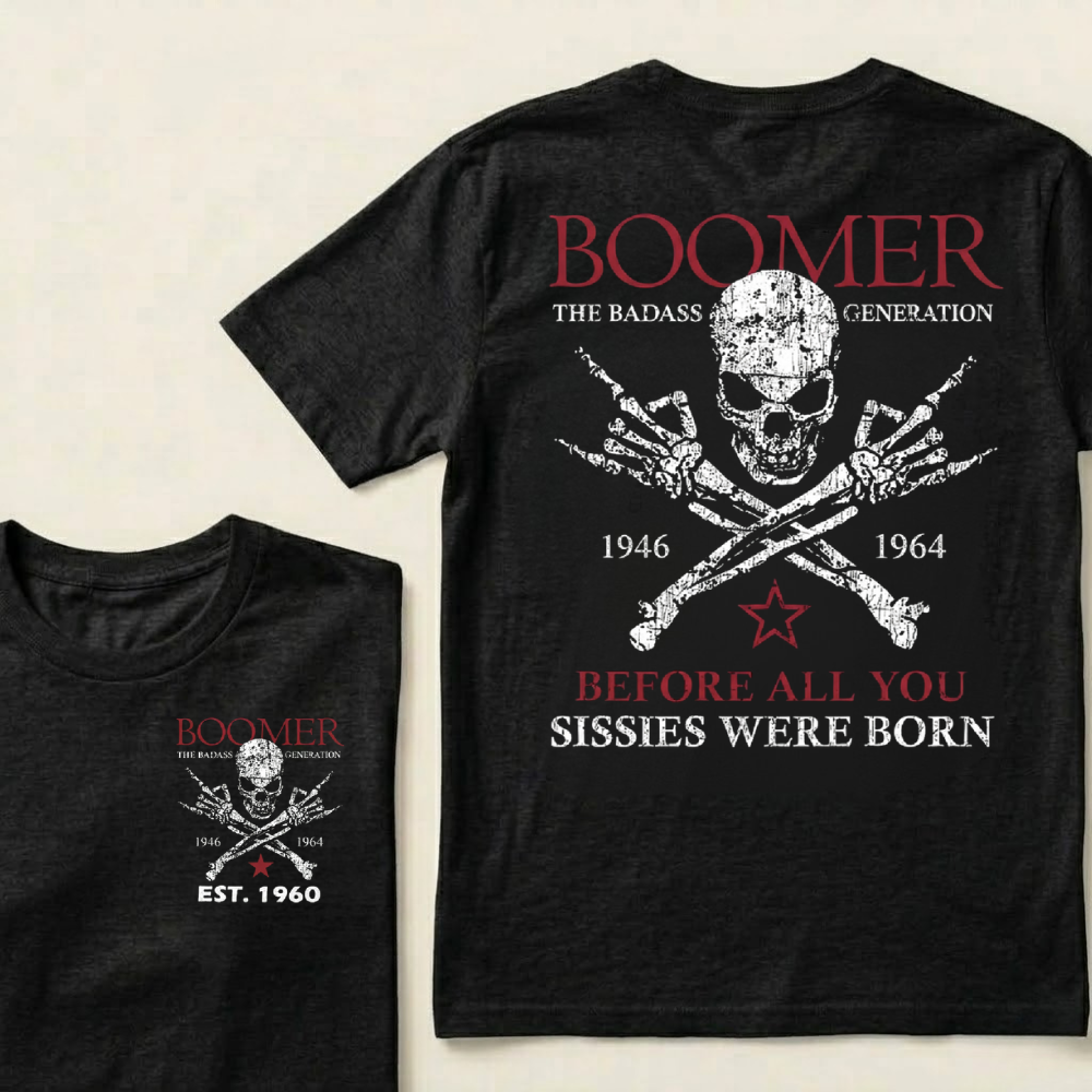 BOOMER The Badass Generation Before All You Sissies Were Born Custom EST.Year T-shirts