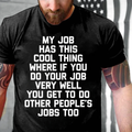 My Job Has This Cool Thing Where If You Do Your Job Very Well You Get To Do Other People's Jobs Too graphic T-Shirt
