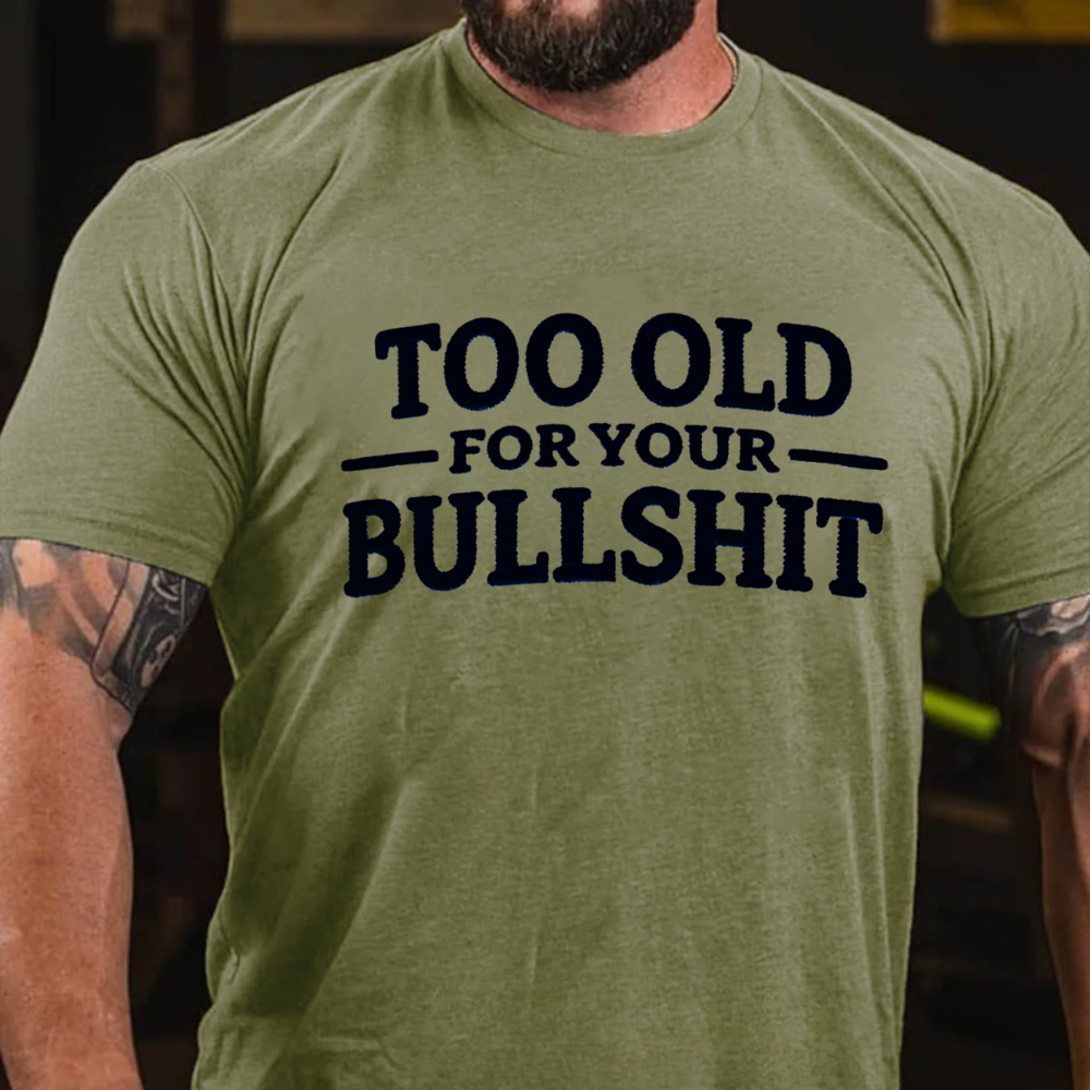 Too Old For Your Bullshit T-shirts