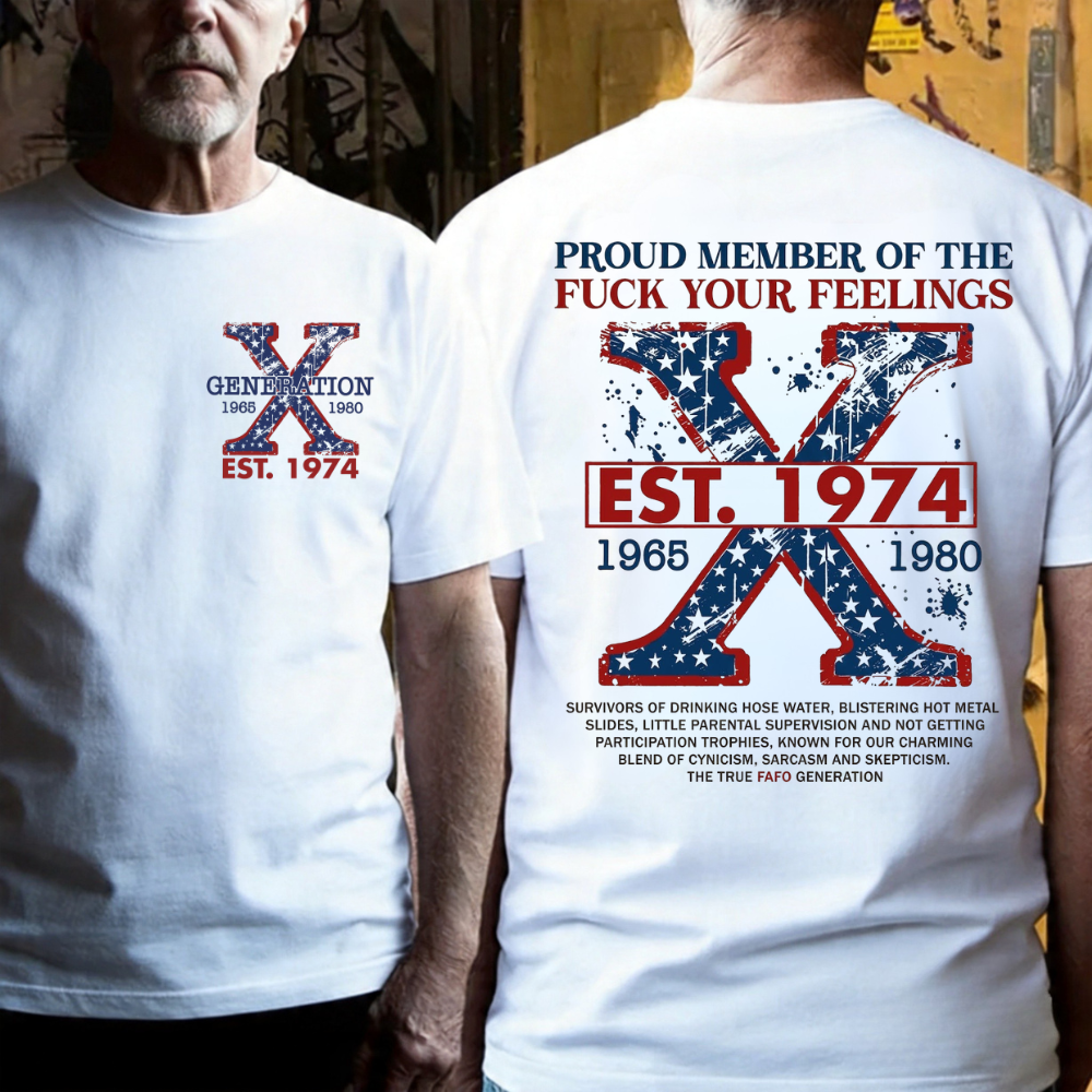 Custom GEN X Year Proud Member Of The Fuck Your Feelings T-Shirts
