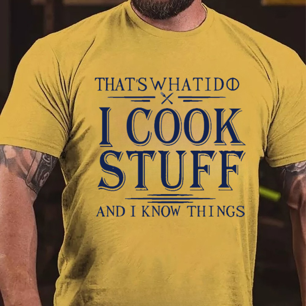 That's What I Do I Cook Stuff And I Know Things T-Shirts