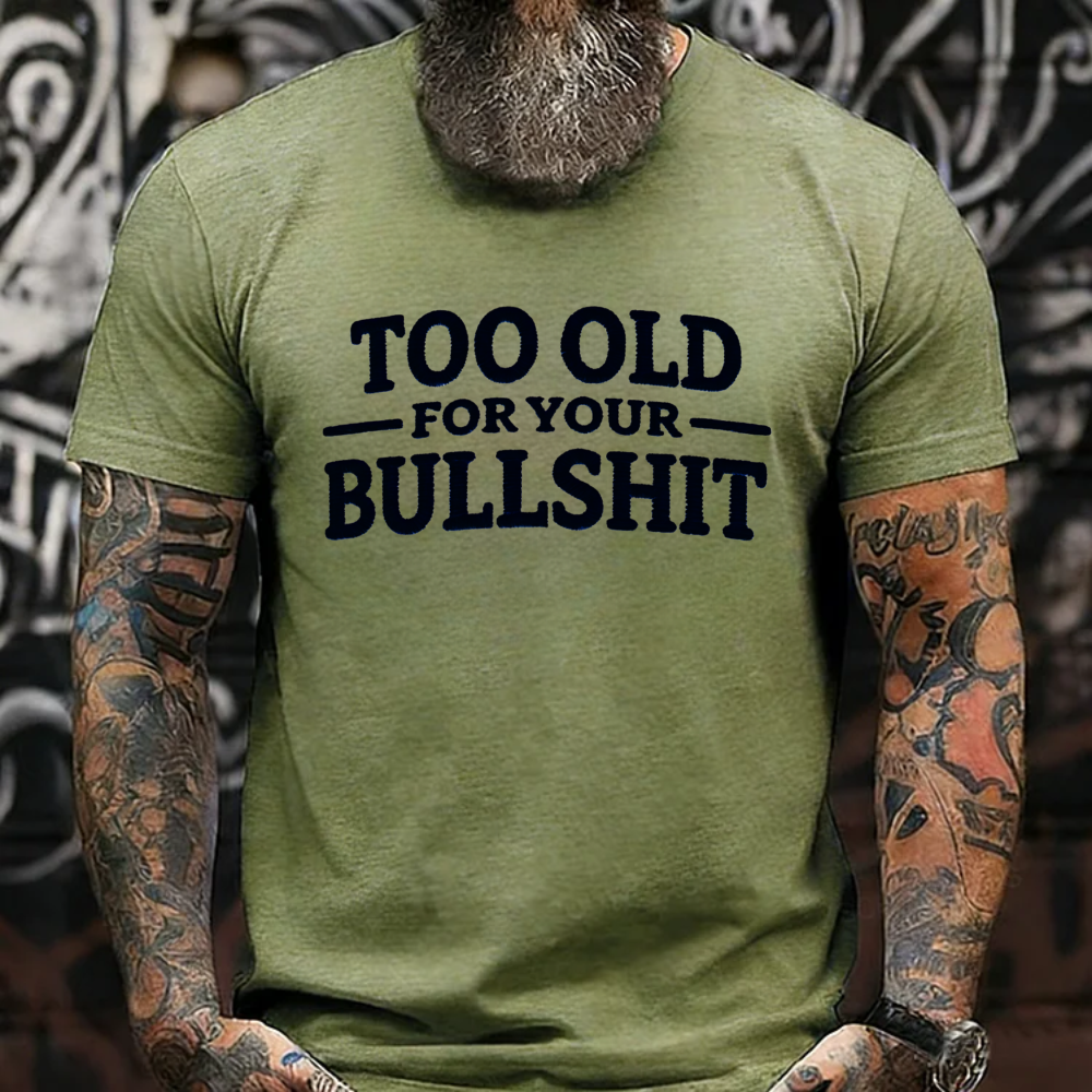 Too Old For Your Bullshit T-shirts