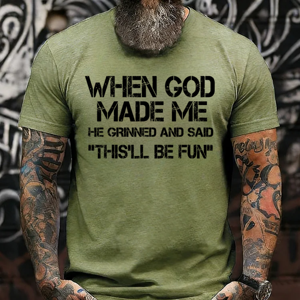 When God Made Me He Grinned And Said "This'll Be Fun" Cool T-Shirt