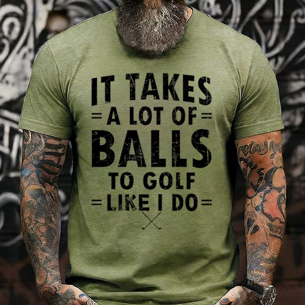 It Takes A Lot of Balls to Golf The Way I Do T-Shirt