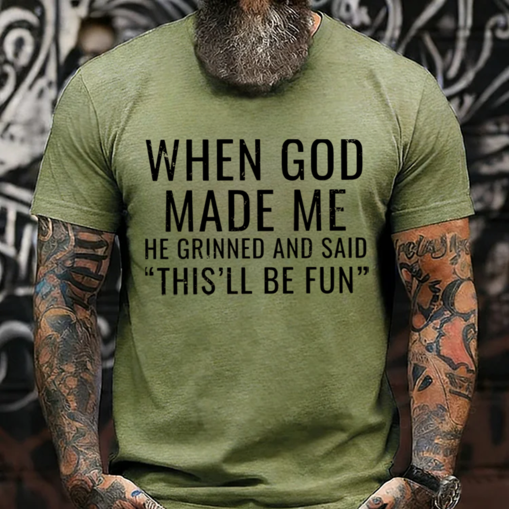 When God Made Me He Grinned and Said"This'll Be Fun" T-Shirts