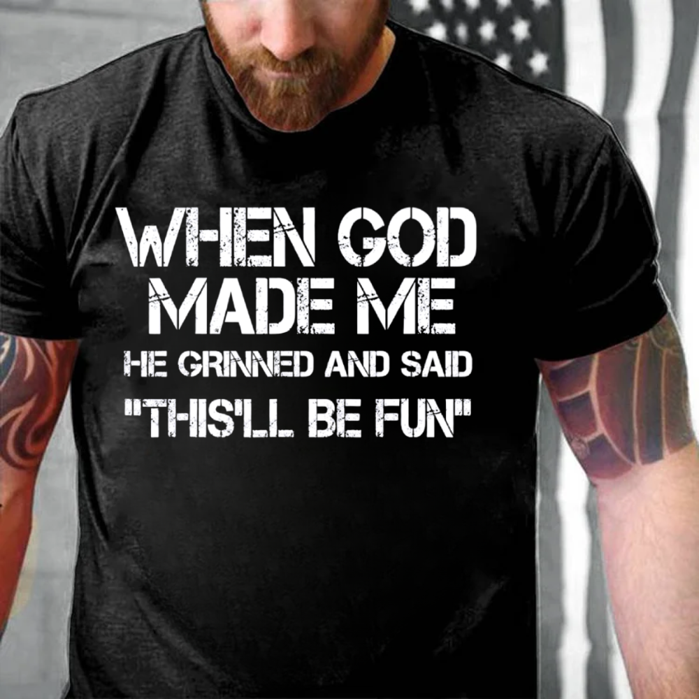 When God Made Me He Grinned And Said "This'll Be Fun" Cool T-Shirt