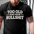 Too Old For Your Bullshit T-shirts