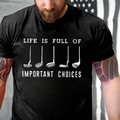 Life Is Full Of Important Choice T-shirts