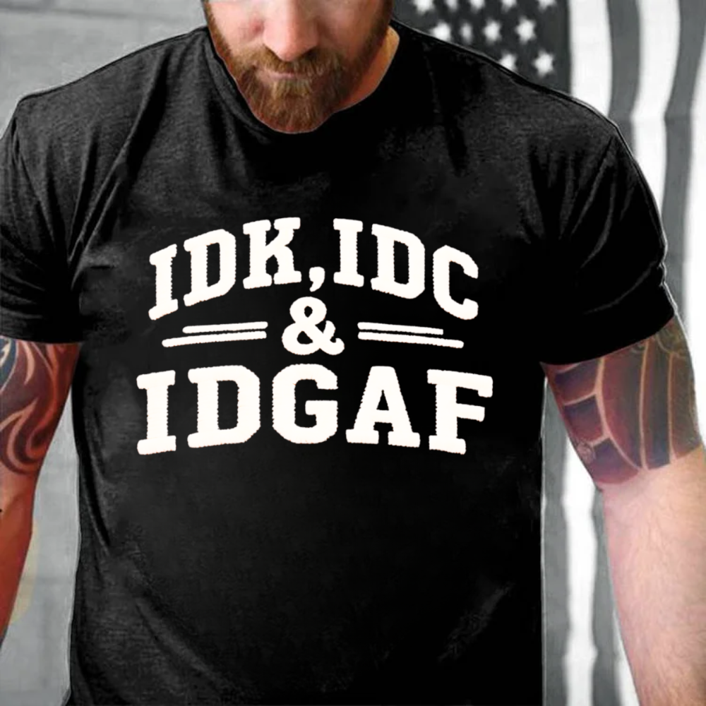 Idk Idc & Idgaf T-shirts