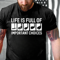 Life Is Full Of Important Choice Cool T-shirts