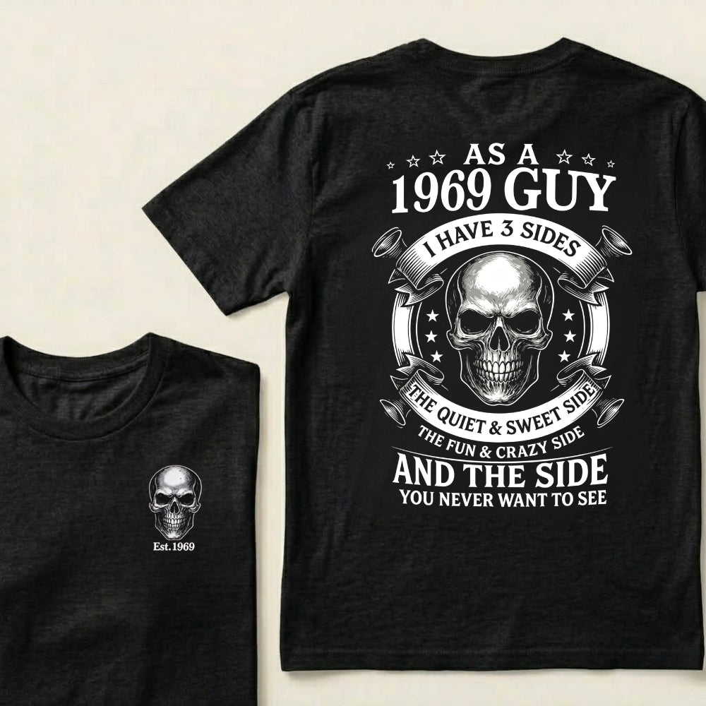 Custom Your Year-As A  1969 Guy  I Have 3 Sides  The Quiet & Sweet Side  The Fun & Crazy Side  And The Side You Never Want To See T‑Shirt